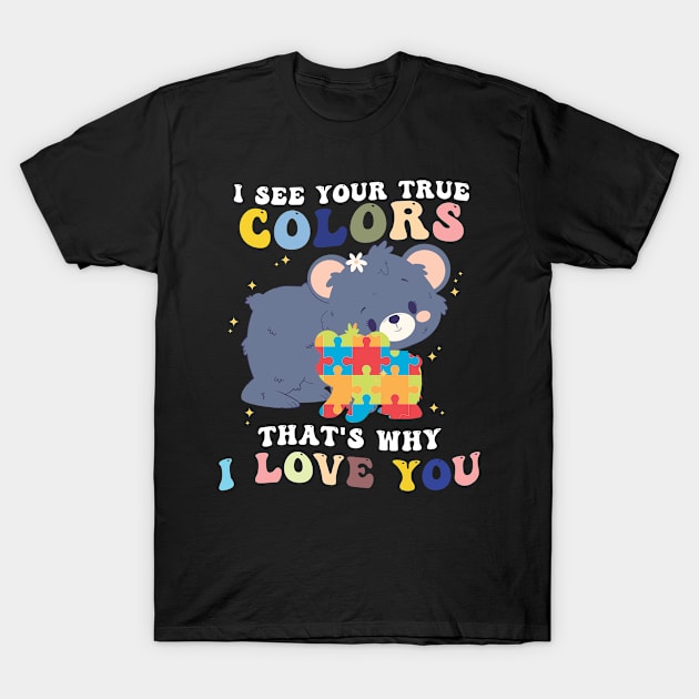 I See Your True Colors That's Why I Love You T-Shirt by Tetsue